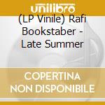 (LP Vinile) Rafi Bookstaber - Late Summer lp vinile di Rafi Bookstaber