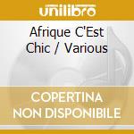 Afrique C'Est Chic / Various cd musicale di ARTISTI VARI