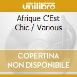 Afrique C'Est Chic / Various cd