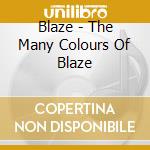 Blaze - The Many Colours Of Blaze cd musicale di Blaze