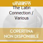 The Latin Connection / Various cd musicale di ARTISTI VARI
