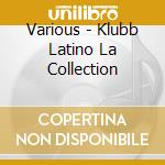 Various - Klubb Latino La Collection cd