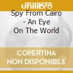 Spy From Cairo - An Eye On The World cd