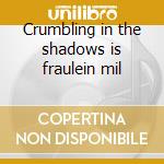 Crumbling in the shadows is fraulein mil cd musicale di William Parker