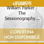 William Parker - The Sessionography (5 Cd) cd musicale di William Parker