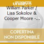 William Parker / Lisa Sokolov & Cooper Moore - Stan'S Hat Flapping In The Wind