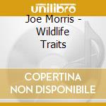 Joe Morris - Wildlife Traits cd musicale di Joe Morris