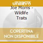 Joe Morris - Wildlife Traits cd