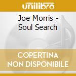Joe Morris - Soul Search cd musicale di Joe & mattma Morris