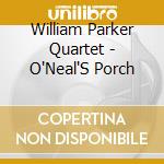 William Parker Quartet - O'Neal'S Porch