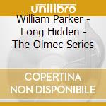 William Parker - Long Hidden - The Olmec Series cd