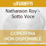 Nathanson Roy - Sotto Voce cd musicale di Nathanson Roy