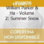 William Parker & Ha - Volume 2: Summer Snow cd