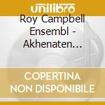 Roy Campbell Ensembl - Akhenaten Suite cd