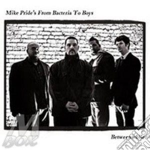 Mike Pride's From Bacteria To Boys - Betweenwhile cd musicale di MIKE PRIDE'S FROM BA