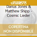 Darius Jones & Matthew Shipp - Cosmic Lieder cd