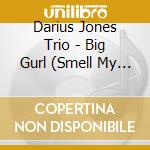 Darius Jones Trio - Big Gurl (Smell My Dream) cd