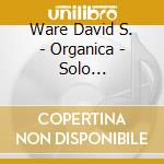 Ware David S. - Organica - Solo Saxophones Vol. 2 cd musicale di David s. Ware