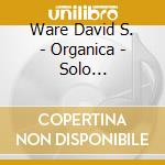 Ware David S. - Organica - Solo Saxophones Vol. 2 cd