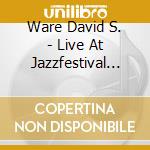 Ware David S. - Live At Jazzfestival Saalfelden 2011