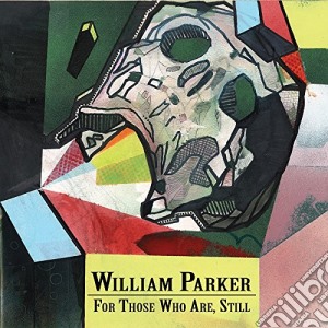 William Parker - For Those Who Are, Still (3 Cd) cd musicale di William Parker