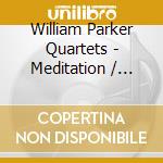 William Parker Quartets - Meditation / Resurrection (2 Cd) cd musicale di William parker quart
