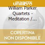 William Parker Quartets - Meditation / Resurrection (2 Cd) cd
