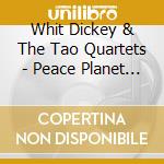 Whit Dickey & The Tao Quartets - Peace Planet & Box Of Light (2 Cd) cd musicale