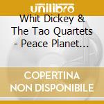 Whit Dickey & The Tao Quartets - Peace Planet & Box Of Light (2 Cd) cd