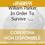 William Parker In Order To Survive - Live/Shapeshifter (2 Cd) cd musicale