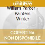 William Parker - Painters Winter cd musicale