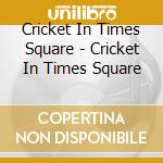 Cricket In Times Square - Cricket In Times Square cd