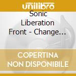 Sonic Liberation Front - Change Over Time cd musicale di SONIC LIBERATION FRONT