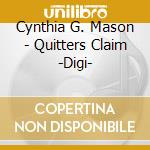 Cynthia G. Mason - Quitters Claim -Digi- cd musicale di Cynthia G. Mason