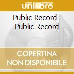 Public Record - Public Record cd musicale di Public Record