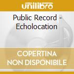 Public Record - Echolocation cd