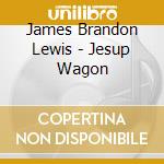 James Brandon Lewis - Jesup Wagon cd
