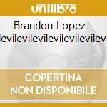 Brandon Lopez - Vilevilevilevilevilevilevilevile cd