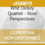 Whit Dickey Quartet - Root Perspectives cd