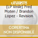 (LP Vinile) Fred Moten / Brandon Lopez - Revision vinile