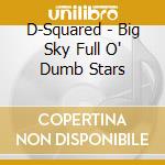 D-Squared - Big Sky Full O' Dumb Stars cd