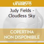 Judy Fields - Cloudless Sky cd musicale di Judy Fields