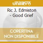 Ric J. Edmiston - Good Grief cd