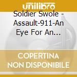 Soldier Swole - Assault-911-An Eye For An Eye cd musicale di Soldier Swole