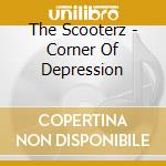The Scooterz - Corner Of Depression cd