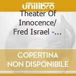 Theater Of Innocence/ Fred Israel - Now Showing At A Theater Near You cd
