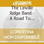 The Linville Ridge Band - A Road To Anywhere cd