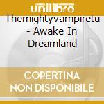 Themightyvampiretu - Awake In Dreamland cd musicale di Themightyvampiretu