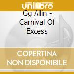 Gg Allin - Carnival Of Excess cd musicale di Gg Allin