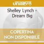 Shelley Lynch - Dream Big cd